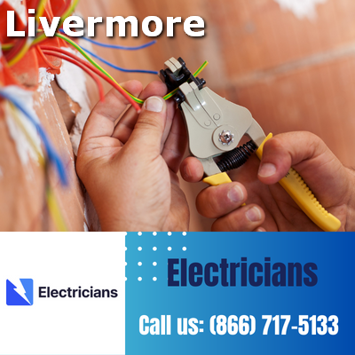 Livermore Electricians: Your Premier Choice for Electrical Services | 24-Hour Emergency Electricians