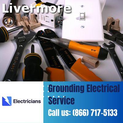 Grounding Electrical Services by Livermore Electricians | Safety & Expertise Combined