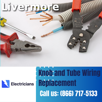 Expert Knob and Tube Wiring Replacement | Livermore Electricians